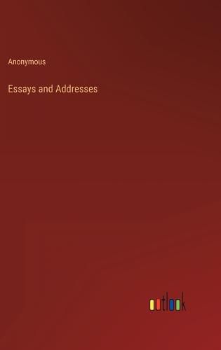 Cover image for Essays and Addresses