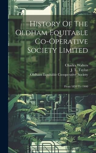 Cover image for History Of The Oldham Equitable Co-operative Society Limited