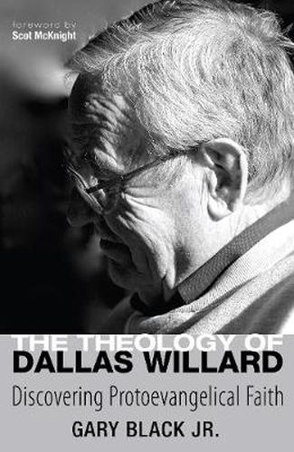 The Theology of Dallas Willard: Discovering Protoevangelical Faith