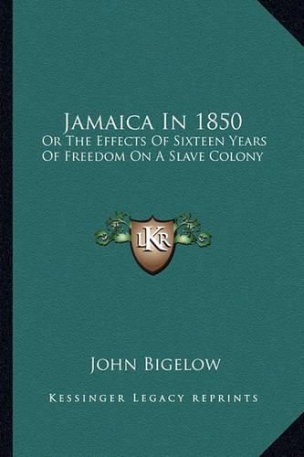 Jamaica in 1850: Or the Effects of Sixteen Years of Freedom on a Slave Colony