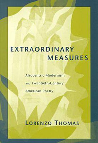 Extraordinary Measures: Afrocentric Modernism and 20th Century American Poetry