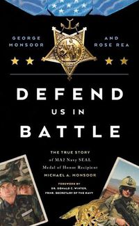 Cover image for Defend Us in Battle: The True Story of MA2 Navy SEAL Medal of Honor Recipient Michael A. Monsoor