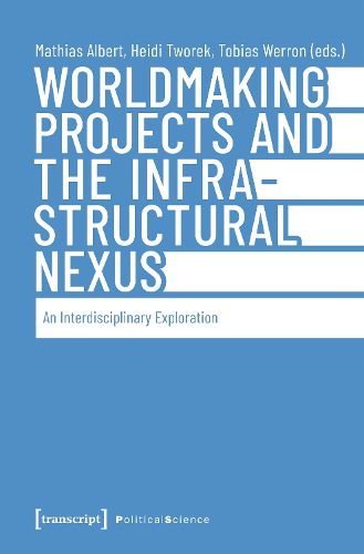 Cover image for Worldmaking Projects and the Infrastructural Nexus