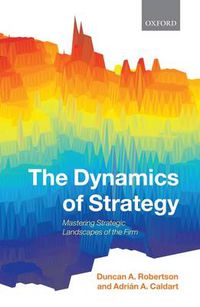 Cover image for The Dynamics of Strategy: Mastering Strategic Landscapes of the Firm