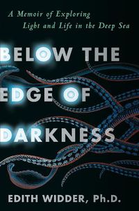 Cover image for Below the Edge of Darkness: A Memoir of Exploring Light and Life in the Deep Sea