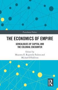 Cover image for The Economics of Empire: Genealogies of Capital and the Colonial Encounter