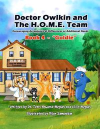 Cover image for Doctor Owlkin and The H.O.M.E. Team Book 4 - Goldie