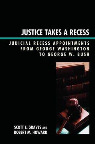 Cover image for Justice Takes a Recess: Judicial Recess Appointments from George Washington to George W. Bush