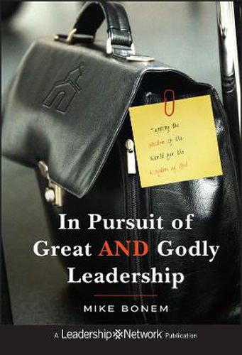Cover image for In Pursuit of Great AND Godly Leadership: Tapping the Wisdom of the World for the Kingdom of God