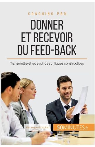 Donner et recevoir du feed-back: Transmettre et recevoir des critiques constructives