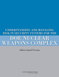 Cover image for Understanding and Managing Risk in Security Systems for the DOE Nuclear Weapons Complex