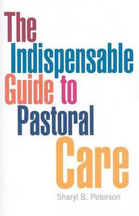 Cover image for The Indispensable Guide to Pastoral Care