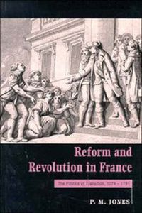 Cover image for Reform and Revolution in France: The Politics of Transition, 1774-1791