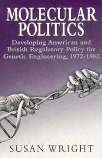 Cover image for Molecular Politics: Developing American and British Regulatory Policy for Genetic Engineering, 1972-82