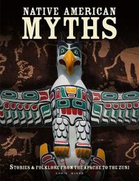 Cover image for Native American Myths: Stories & Folklore from the Apache to the Zuni