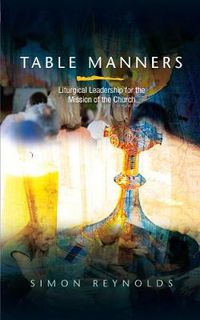 Cover image for Table Manners: Liturgical Leadership for the Mission of the Church