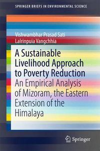 Cover image for A Sustainable Livelihood Approach to Poverty Reduction: An Empirical Analysis of Mizoram, the Eastern Extension of the Himalaya