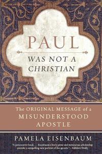 Cover image for Paul Was Not a Christian: The Original Message of a Misunderstood Apostl e
