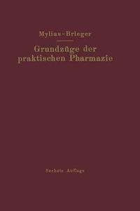 Cover image for Grundzuge Der Praktischen Pharmazie: 6., Voellig Neubearbeitete Aufl. Der Schule Der Pharmazie, Praktischer Teil, Von Ernst Mylius