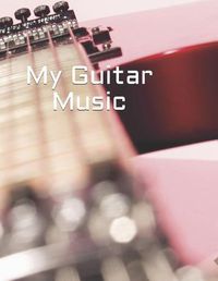 Cover image for My Guitar Music: Create Your Own Work