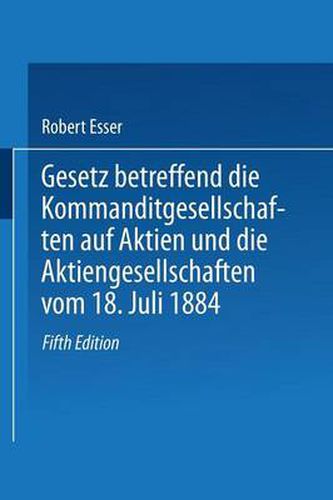 Gesetz Betreffend Die Kommanditgesellschaften Auf Aktien Und Die Aktiengesellschaften Vom 18. Juli 1884