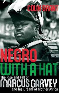 Cover image for Negro with a Hat: The Rise and Fall of Marcus Garvey