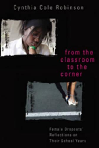 Cover image for From the Classroom to the Corner: Female Dropouts' Reflections on Their School Years