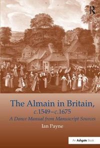 Cover image for The Almain in Britain, c.1549-c.1675: A Dance Manual from Manuscript Sources