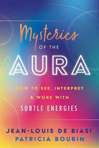 Cover image for Mysteries of the Aura: How to See, Interpret & Work with Subtle Energies