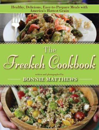 Cover image for The Freekeh Cookbook: Healthy, Delicious, Easy-to-Prepare Meals with America's Hottest Grain