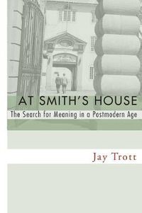 Cover image for At Smith's House: The Search for Meaning in a Postmodern Age