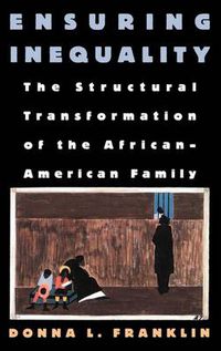 Cover image for Ensuring Inequality: The Structural Transformation of the African-American Family