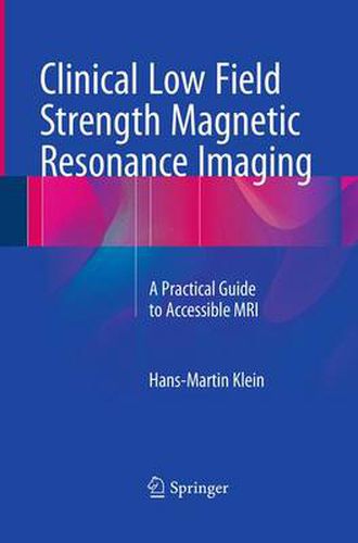 Clinical Low Field Strength Magnetic Resonance Imaging: A Practical Guide to Accessible MRI