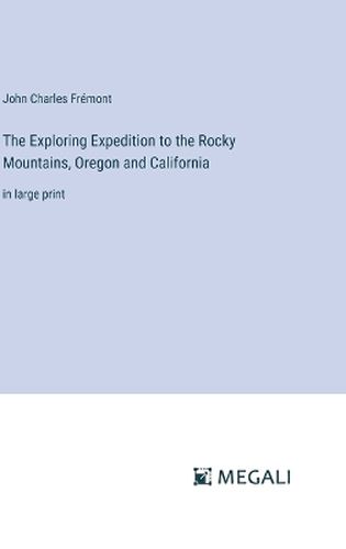 The Exploring Expedition to the Rocky Mountains, Oregon and California