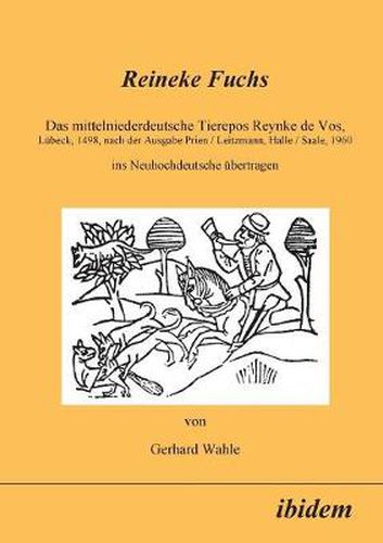 Cover image for Reineke Fuchs. Das mittelniederdeutsche Tierepos Reynke de Vos, L beck, 1498, nach der Ausgabe Prien /Leitzmann, Halle /Saale, 1960, ins Neuhochdeutsche  bertragen