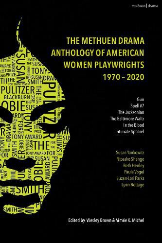 The Methuen Drama Anthology of American Women Playwrights: 1970 - 2020: Gun, Spell #7, The Jacksonian, The Baltimore Waltz, In the Blood, Intimate Apparel