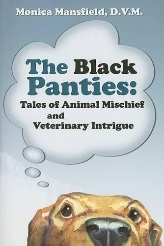 Cover image for The Black Panties: Tales of Animal Mischief and Veterinary Intrigue