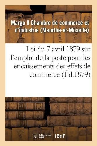 Cover image for Loi Du 7 Avril 1879 Sur l'Emploi de la Poste Pour Les Encaissements Des Effets de Commerce: Discussion Et Rapport