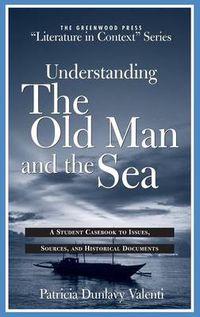 Cover image for Understanding The Old Man and the Sea: A Student Casebook to Issues, Sources, and Historical Documents