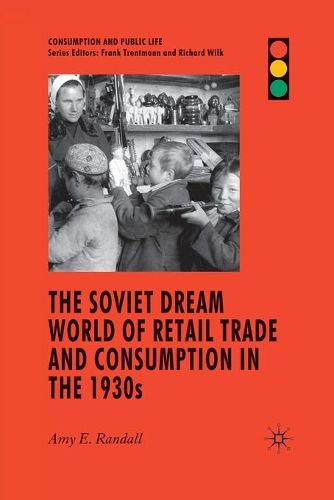 The Soviet Dream World of Retail Trade and Consumption in the 1930s