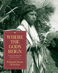 Cover image for Where the Gods Reign: Plants and Peoples of the Colombian Amazon