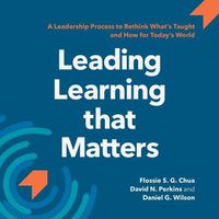 Cover image for Leading Learning that Matters: A Leadership Process to Rethink What's Taught and How for Today's World