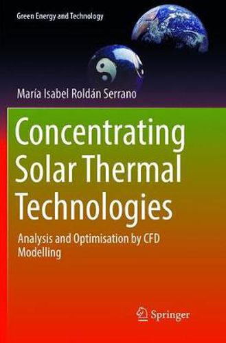 Cover image for Concentrating Solar Thermal Technologies: Analysis and Optimisation by CFD Modelling