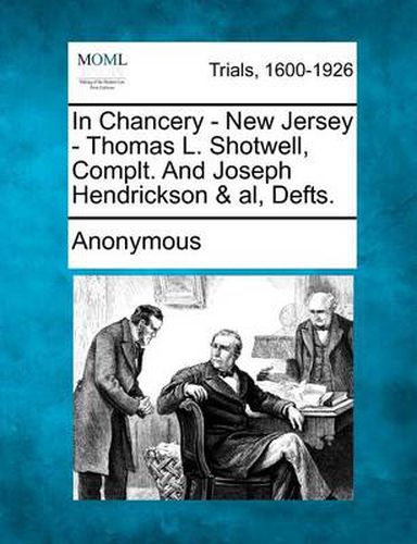 In Chancery - New Jersey - Thomas L. Shotwell, Complt. and Joseph Hendrickson & Al, Defts.