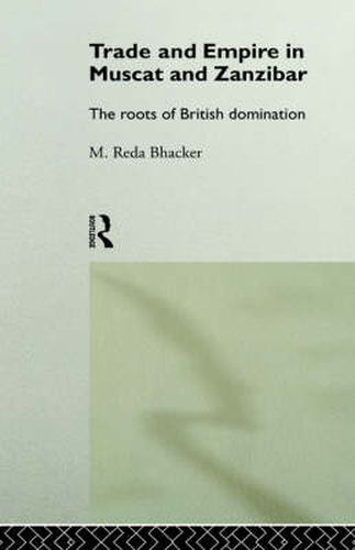 Cover image for Trade and Empire in Muscat and Zanzibar: The Roots of British Domination