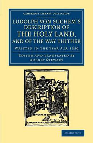 Ludolph von Suchem's Description of the Holy Land, and of the Way Thither: Written in the Year A.D. 1350