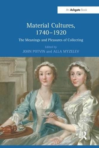 Cover image for Material Cultures, 1740-1920: The Meanings and Pleasures of Collecting