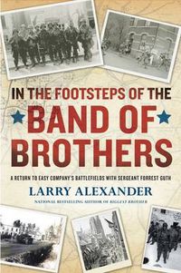 Cover image for In the Footsteps of the Band of Brothers: A Return to Easy Company's Battlefields with Sgt. Forrest Guth