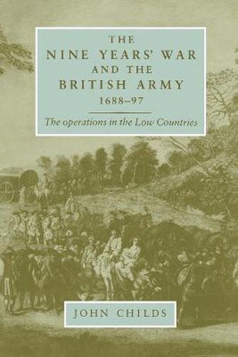 Cover image for The Nine Years' War and the British Army 1688-97: The Operations in the Low Countries