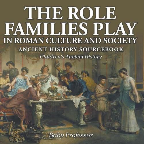 Cover image for The Role Families Play in Roman Culture and Society - Ancient History Sourcebook Children's Ancient History